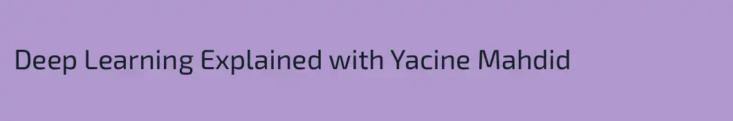 Deep Learning Explained with Yacine Mahdid